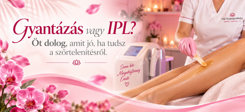 Gyantázás és IPL szőrtelenítés a sima, ápolt bőrért