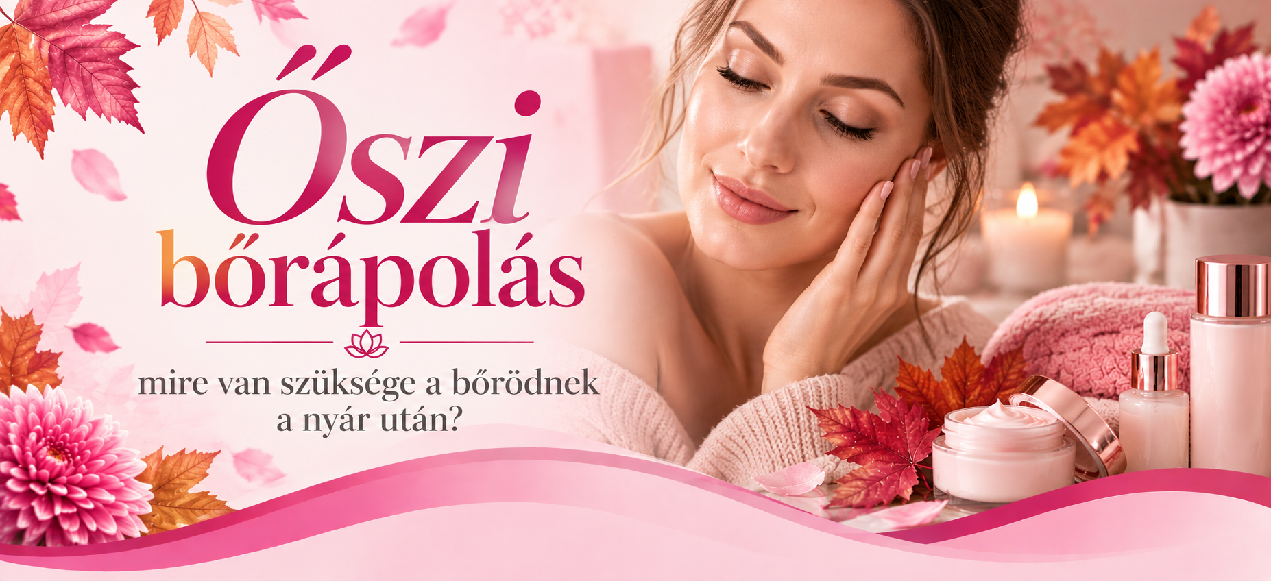 Őszi bőrápolás kozmetikában, Viki Szépségműhelye Szántód